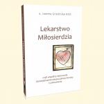 Lekarstwo Miosierdzia czyli wsplny mianownik dowiadczenia nieuleczalnej choroby i uzdrowienia [ebook]