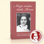 Nasza siostra, maa Teresa - wiadectwa z procesu beatyfikacyjnego