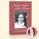 Nasza siostra, maa Teresa - wiadectwa z procesu beatyfikacyjnego