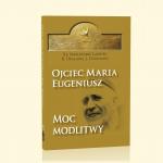 Ojciec Maria Eugeniusz - Moc modlitwy